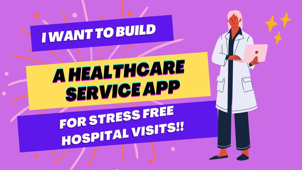I want to build “A Healthcare Service App” for a Stress Free Hospital Visit